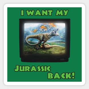 I want my Jurassic Back! (Green) Magnet